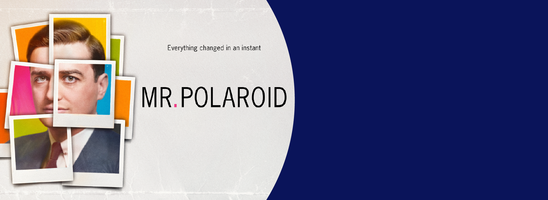 Illustration of a small pile of Polaroid photos showing a man's face with brightly colored backgrounds pieced together. To the right of the image are the words "Everything changed in an instant. Mr. Polaroid"