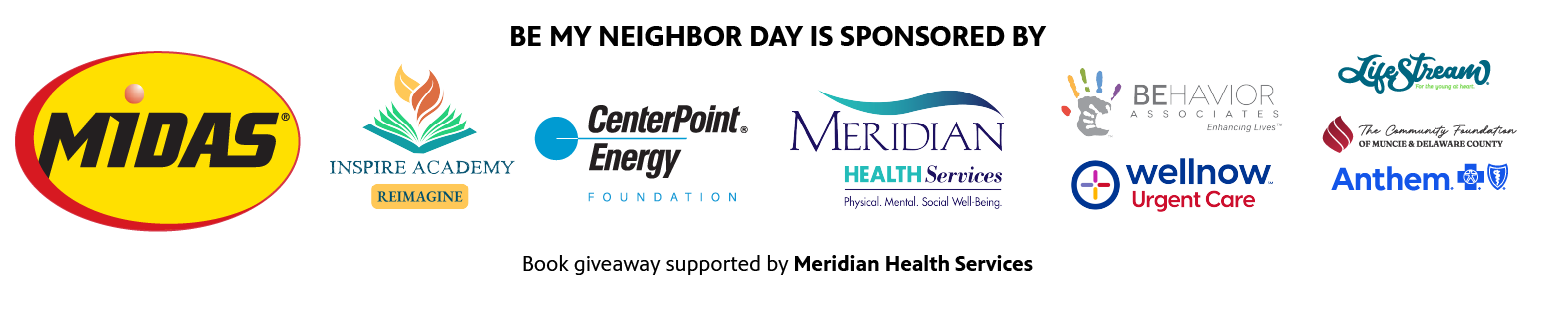 Logos for the sponsors of Be My Neighbor Day, including: Midas, Inspire Academy, CenterPoint Energy Foundation, Meridian Health Services, Behavior Associates Indiana, WellNow Urgent Care, LifeStream Services, Community Foundation of Muncie and Delaware County, and Anthem Blue Cross Blue Shield. Book Giveaway is supported by Meridian Health Services.